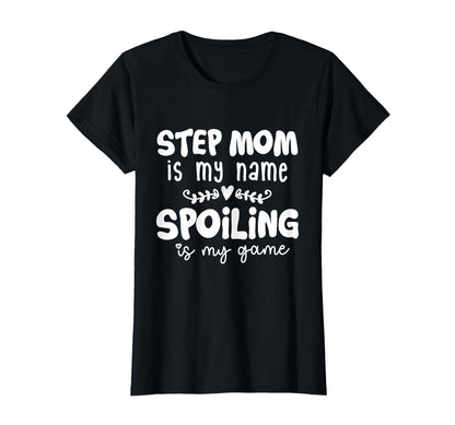 Step Mom Is My Name Spoiling Is My Game T-Shirt - Trendy Graphic Unisex - T-Shirt, Sweatshirt, Hoodie
