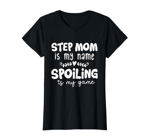 Step Mom Is My Name Spoiling Is My Game T-Shirt - Trendy Graphic Unisex - T-Shirt, Sweatshirt, Hoodie