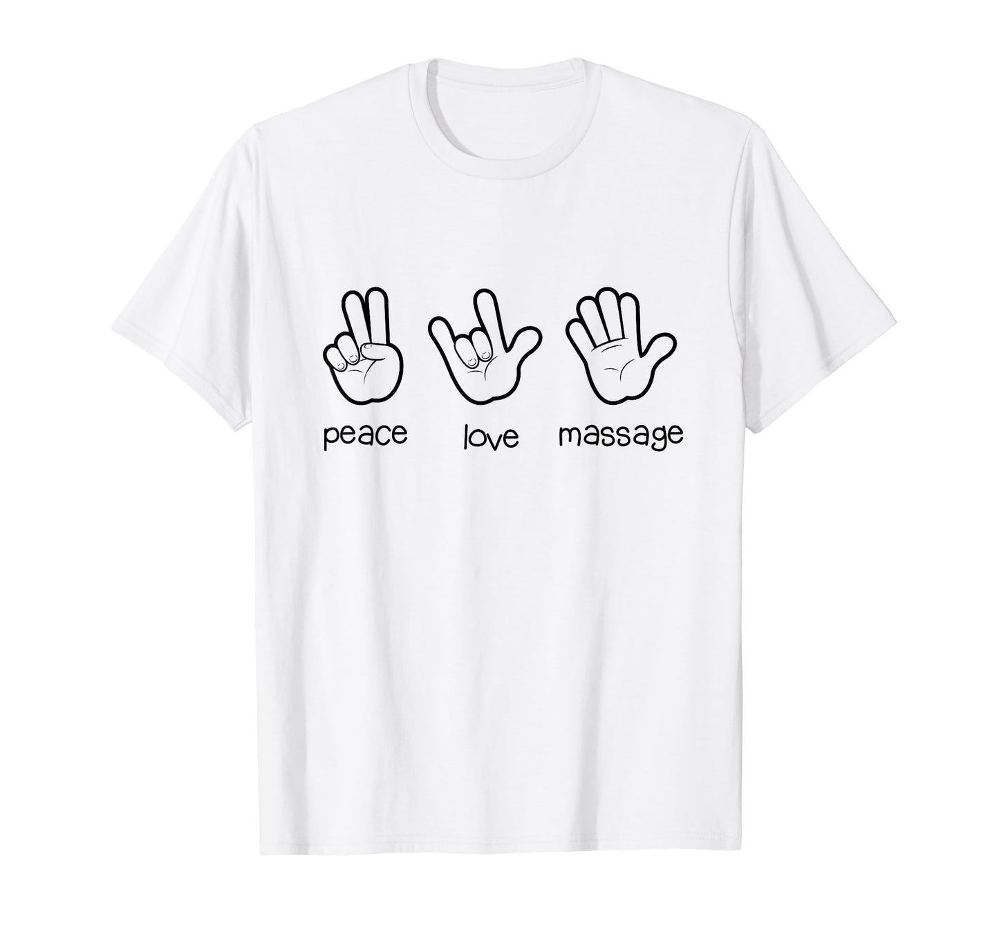 Peace Love Massage Funny Gifts T-Shirt - Graphic Print Unisex - T-Shirt, Sweatshirt, Hoodie