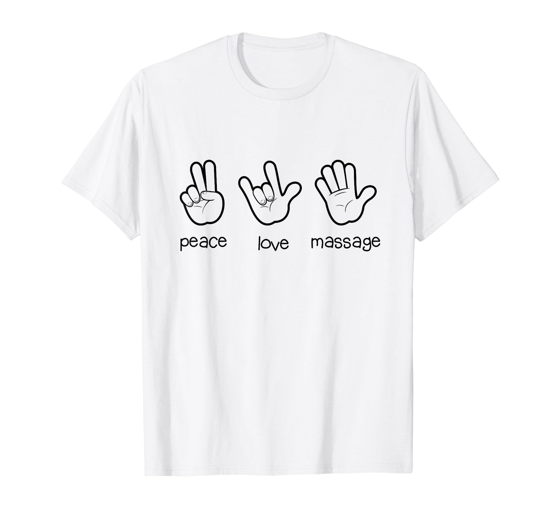 Peace Love Massage Funny Gifts T-Shirt - Graphic Print Unisex - T-Shirt, Sweatshirt, Hoodie