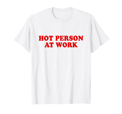Hot Person Work Y2K Slogan T-Shirt - Minimalist Print Men Women - T-Shirt, Sweatshirt, Hoodie