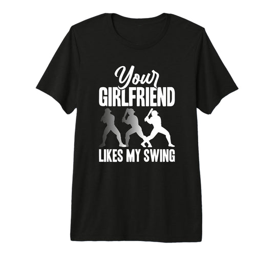 Your Girlfriend Likes My Swing Funny Tri T-Shirt - Novelty Apparel Unisex - T-Shirt, Sweatshirt, Hoodie