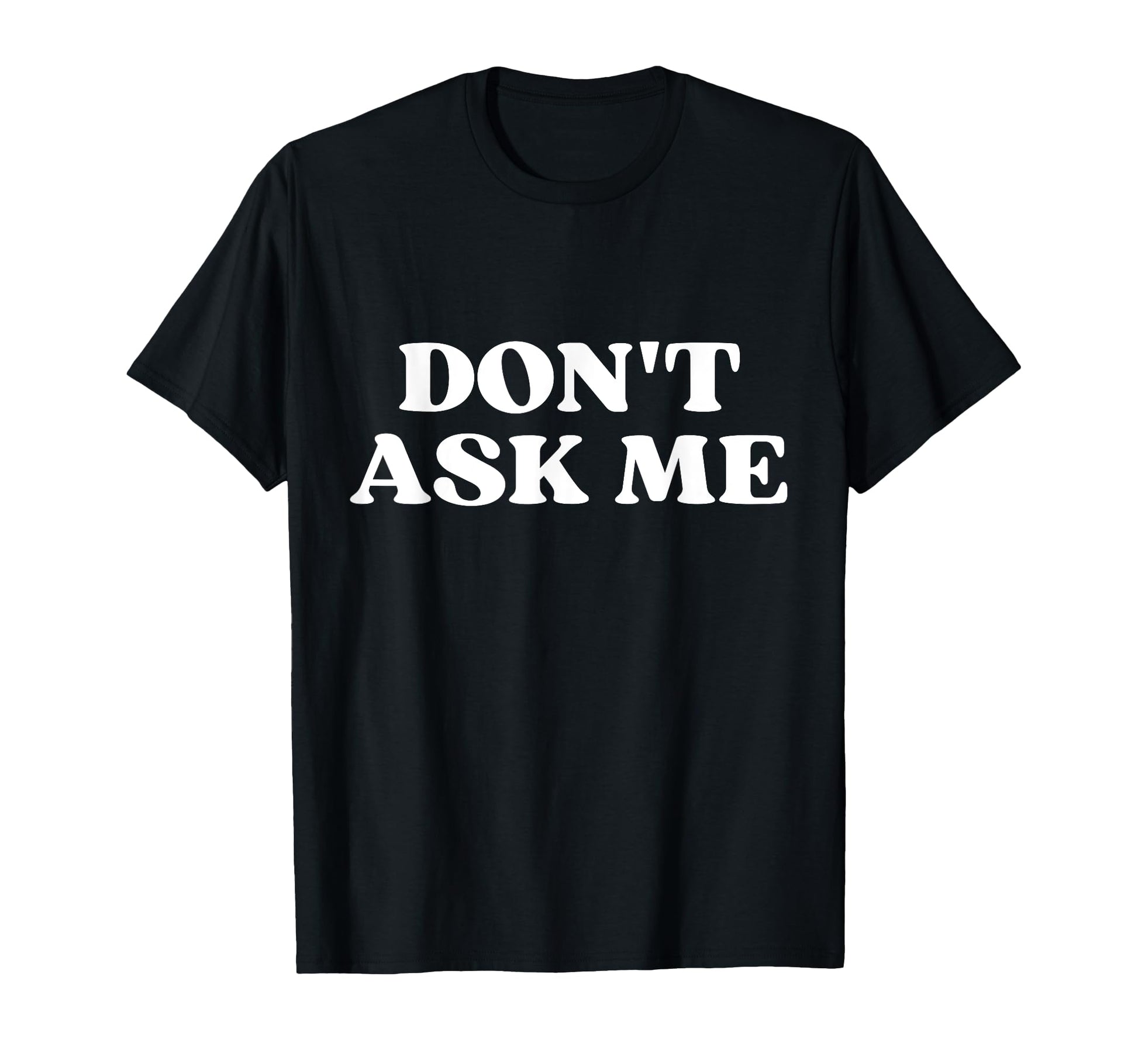 Original Dont Ask Me Y2K Aesthetic T-Shirt - Casual Everyday Wear Unisex - T-Shirt, Sweatshirt, Hoodie