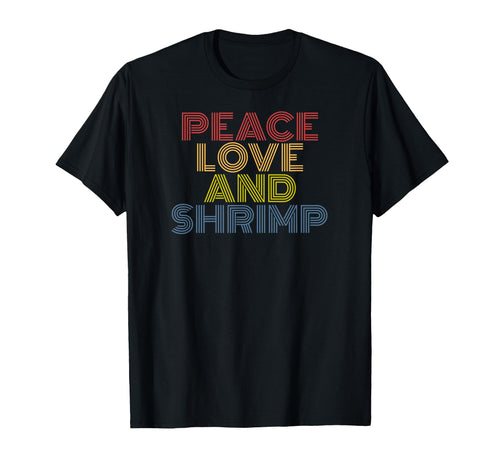 Peace Love Shrimp Funny Seafood T-Shirt - Casual Everyday Wear for Adults - T-Shirt, Sweatshirt, Hoodie