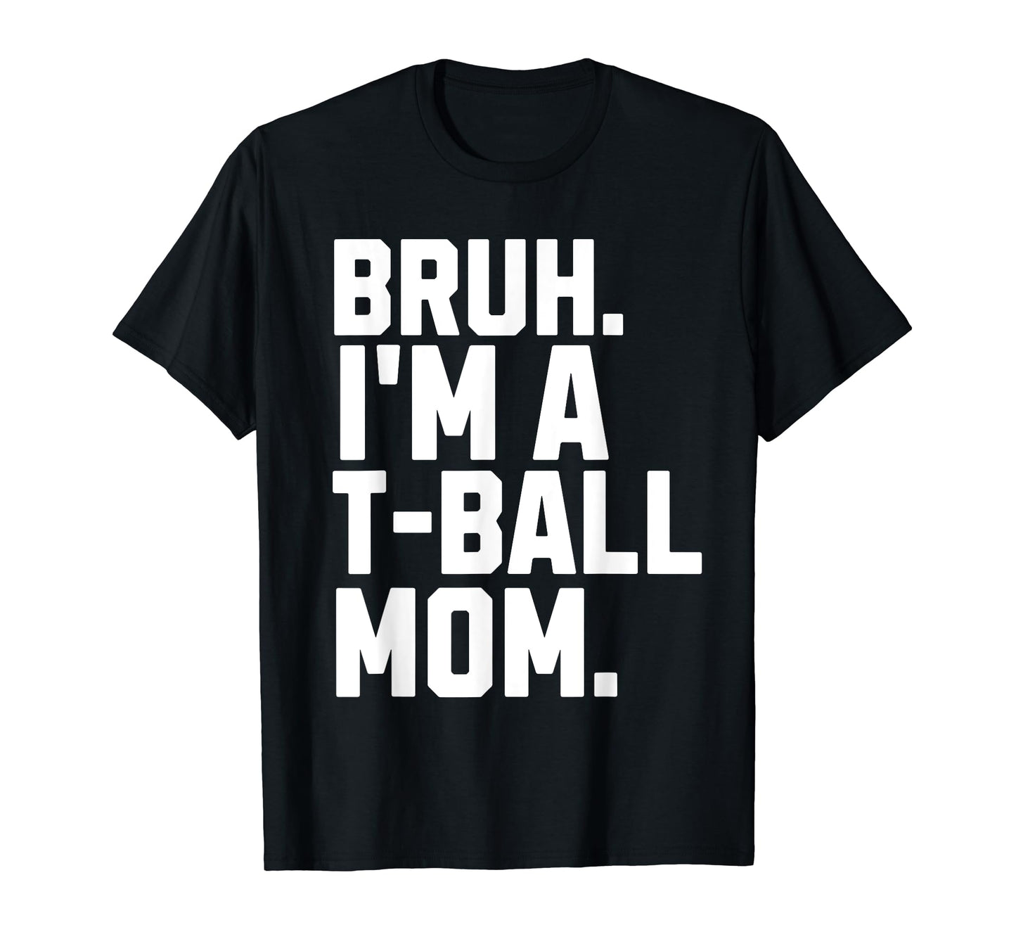 Sarcastic Bruh T Ball Mom Fan Gear T-Shirt - Unique Graphic for Adults - T-Shirt, Sweatshirt, Hoodie