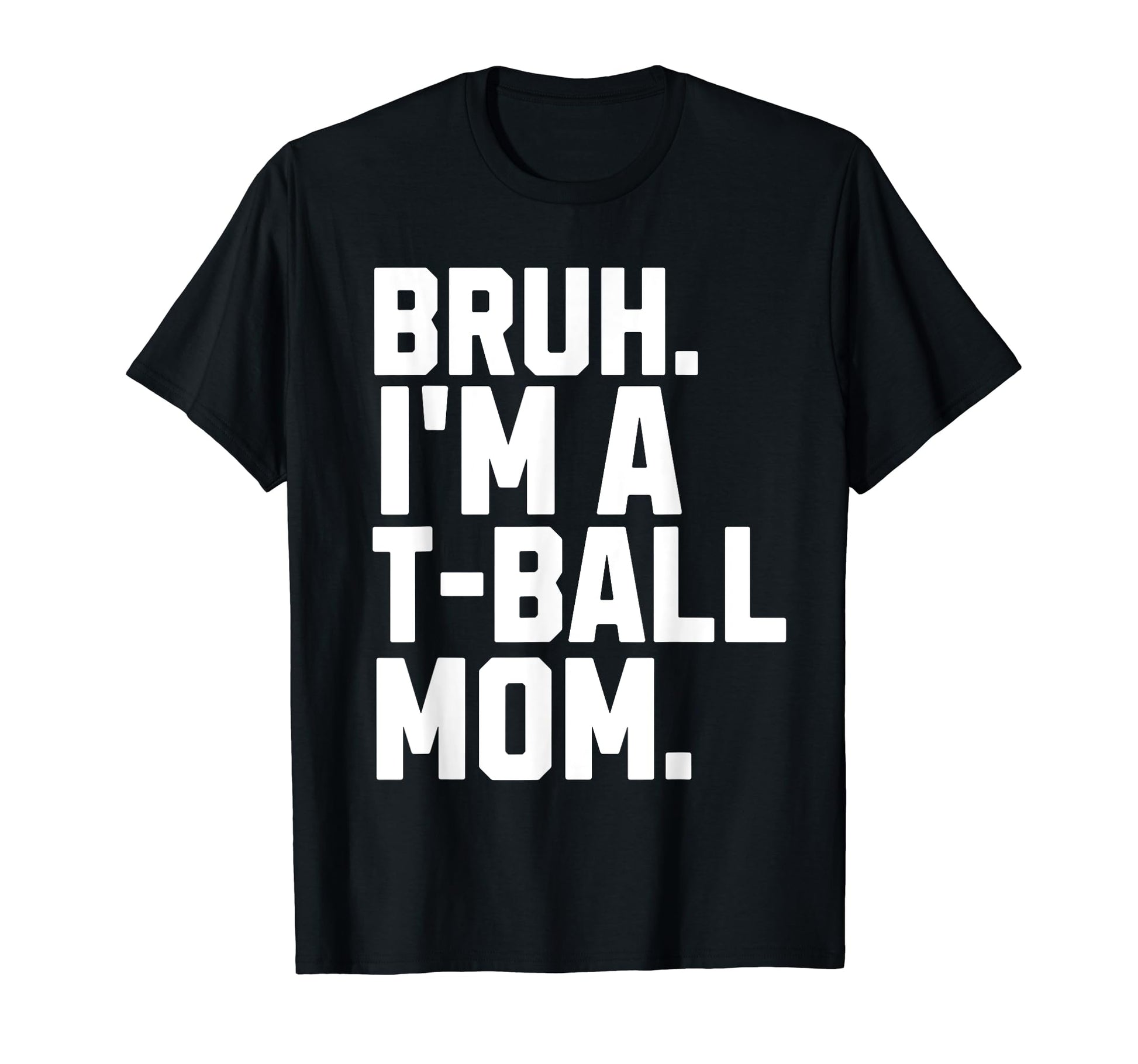 Sarcastic Bruh T Ball Mom Fan Gear T-Shirt - Unique Graphic for Adults - T-Shirt, Sweatshirt, Hoodie