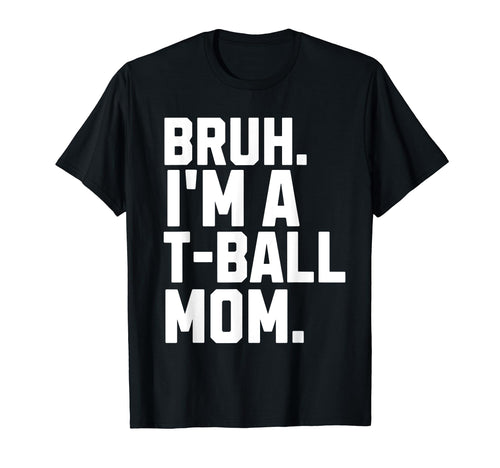 Sarcastic Bruh T Ball Mom Fan Gear T-Shirt - Unique Graphic for Adults - T-Shirt, Sweatshirt, Hoodie