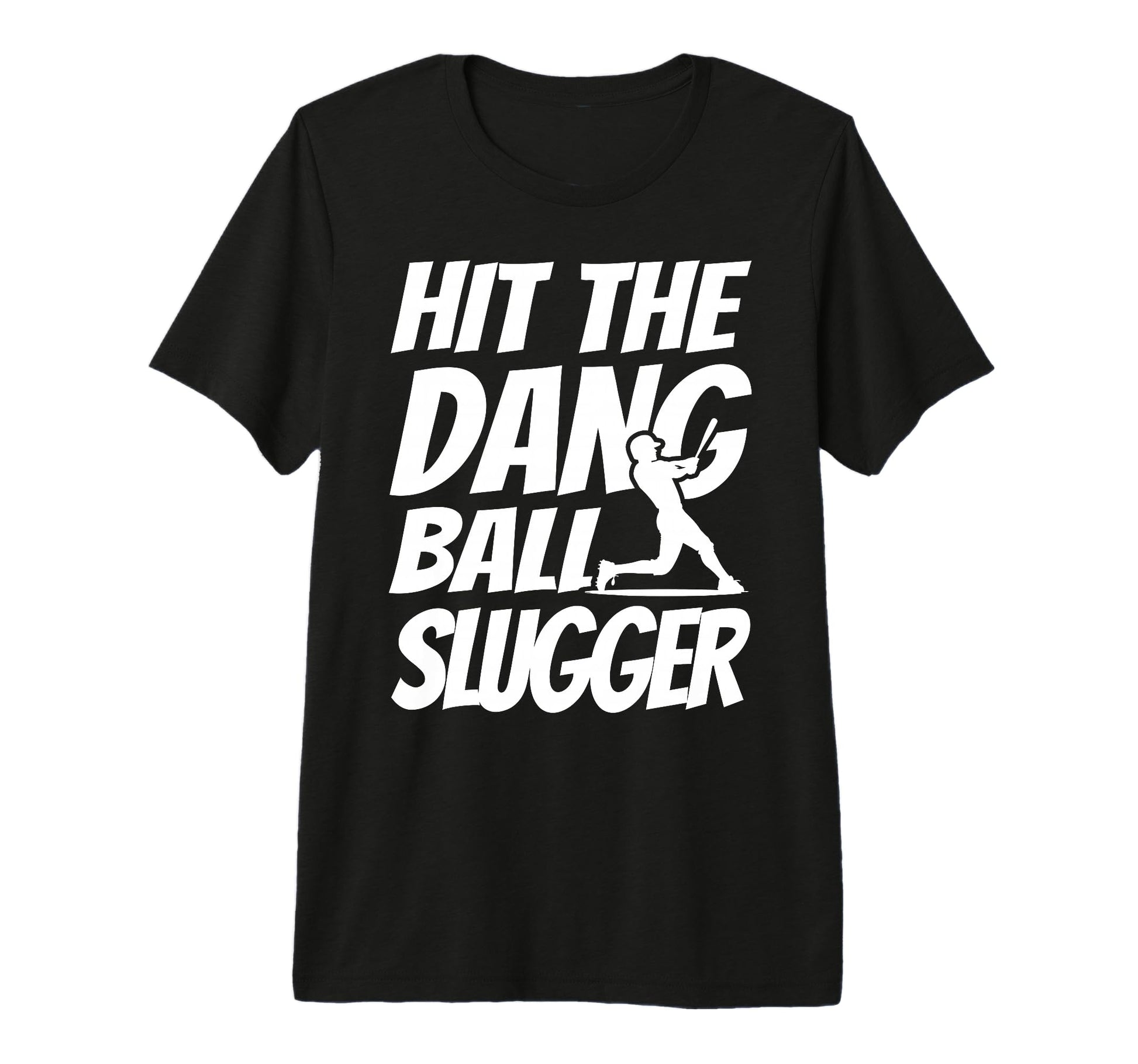 Hit Dang Ball Slugger Sarcastic Funny T-Shirt - Custom Art Print Unisex - T-Shirt, Sweatshirt, Hoodie