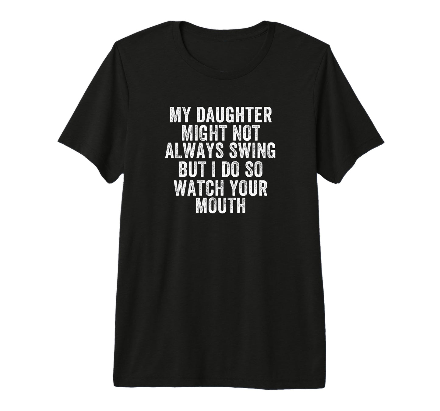 My Daughter Might Not Always Swing T-Shirt - Novelty Apparel for Adults - T-Shirt, Sweatshirt, Hoodie