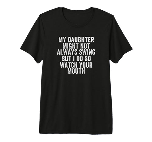 My Daughter Might Not Always Swing T-Shirt - Novelty Apparel for Adults - T-Shirt, Sweatshirt, Hoodie