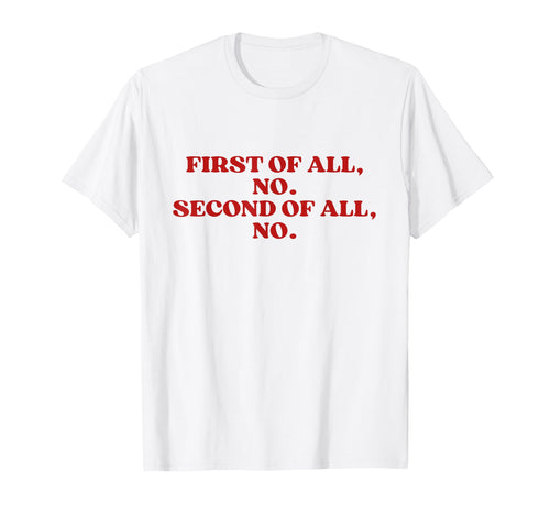 First All No Second All No Y2K T-Shirt - Aesthetic Graphic Men Women - T-Shirt, Sweatshirt, Hoodie