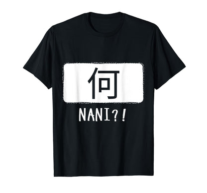 Nani Japanese Word What Anime Reference T-Shirt - Unique Graphic Men Women - T-Shirt, Sweatshirt, Hoodie