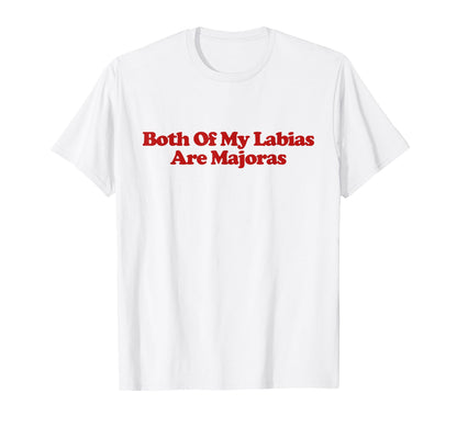 Both My Labias Are Majoras Y2K Aesthetic T-Shirt - Custom Art Print Unisex - T-Shirt, Sweatshirt, Hoodie