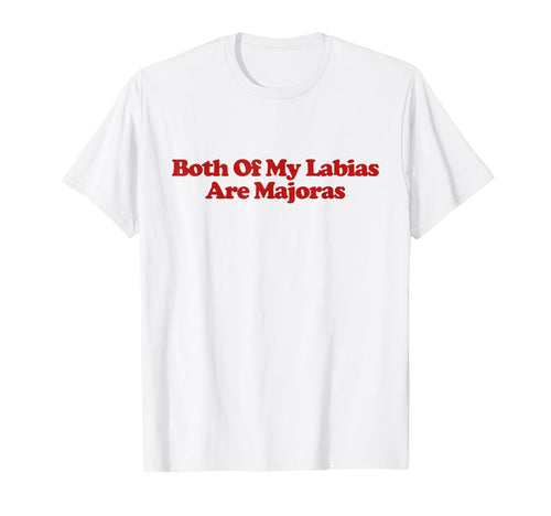 Both My Labias Are Majoras Y2K Aesthetic T-Shirt - Custom Art Print Unisex - T-Shirt, Sweatshirt, Hoodie