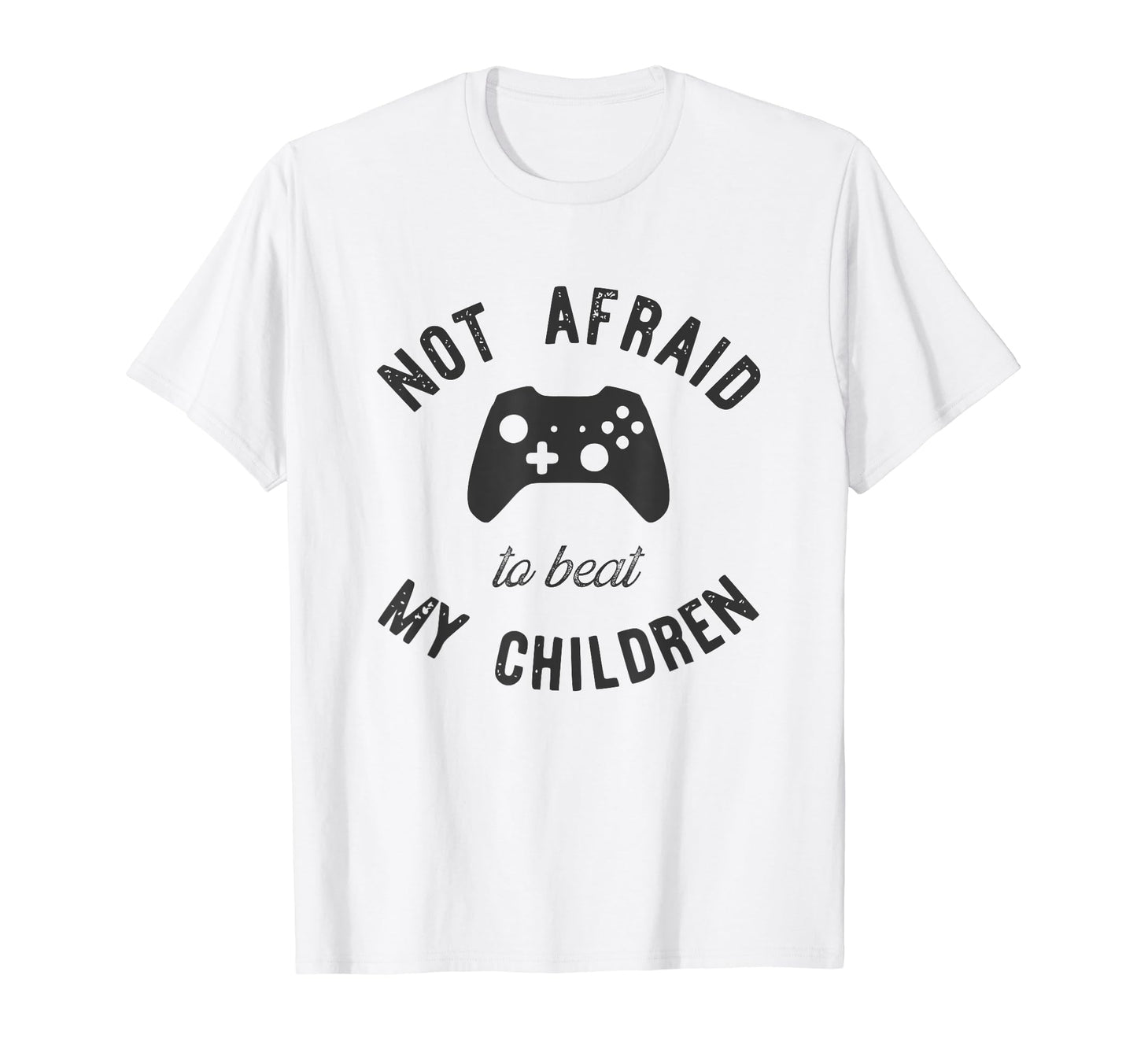 Gamer Dad Not Afraid To Beat My T-Shirt - Streetwear Style Men Women - T-Shirt, Sweatshirt, Hoodie