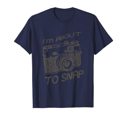 I Am About To Snap Camera T-Shirt - Streetwear Style for Adults - T-Shirt, Sweatshirt, Hoodie