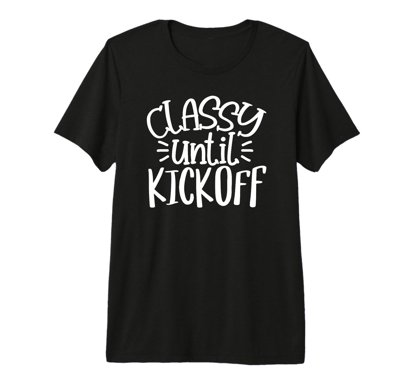 Classy Until Kick Off Sport Game Football T-Shirt - Unique Graphic Unisex - T-Shirt, Sweatshirt, Hoodie