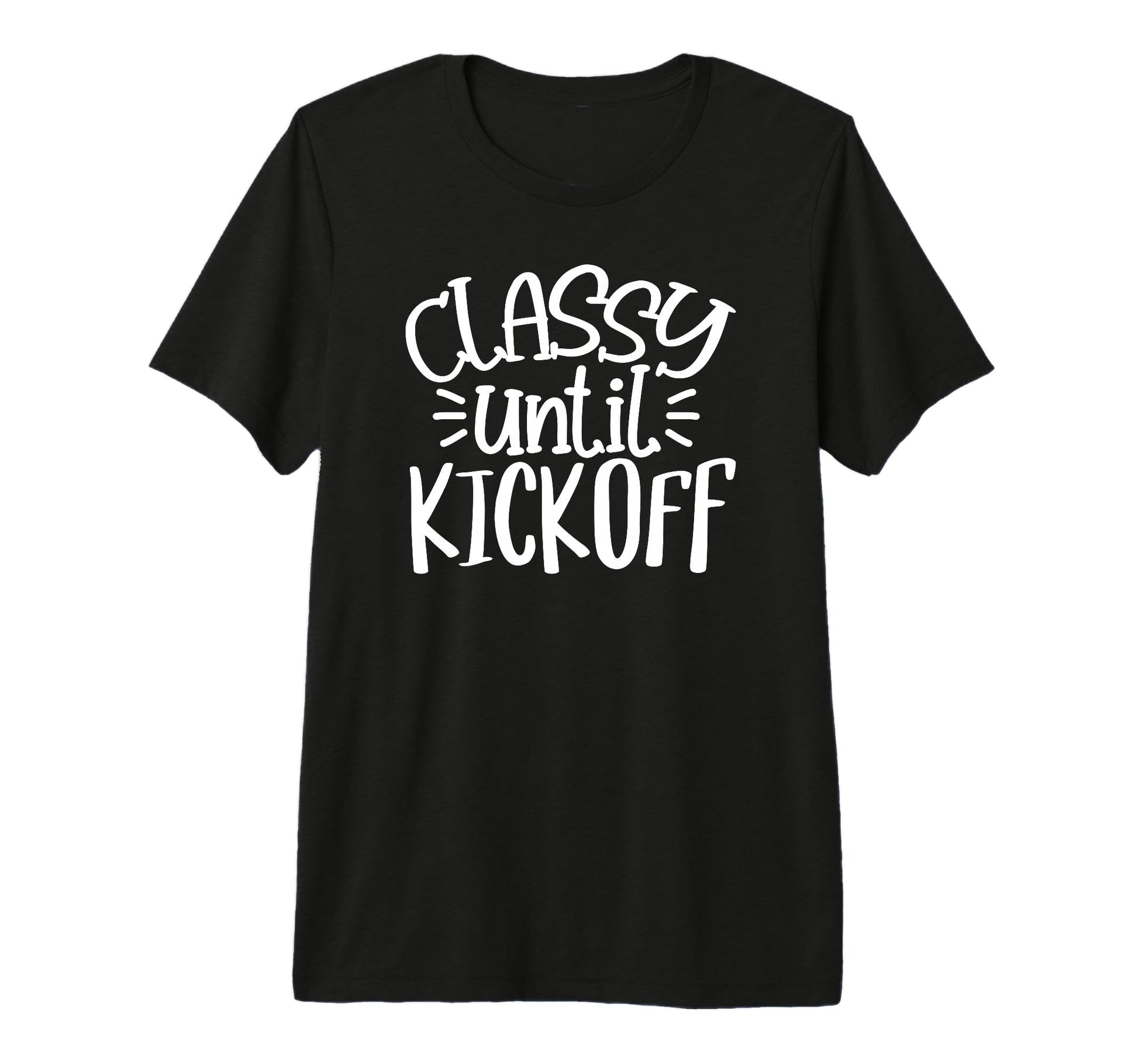 Classy Until Kick Off Sport Game Football T-Shirt - Unique Graphic Unisex - T-Shirt, Sweatshirt, Hoodie