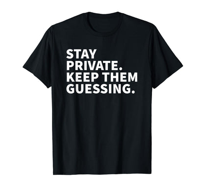Stay Private Keep Them Guessing Y2K T-Shirt - Streetwear Style Unisex - T-Shirt, Sweatshirt, Hoodie