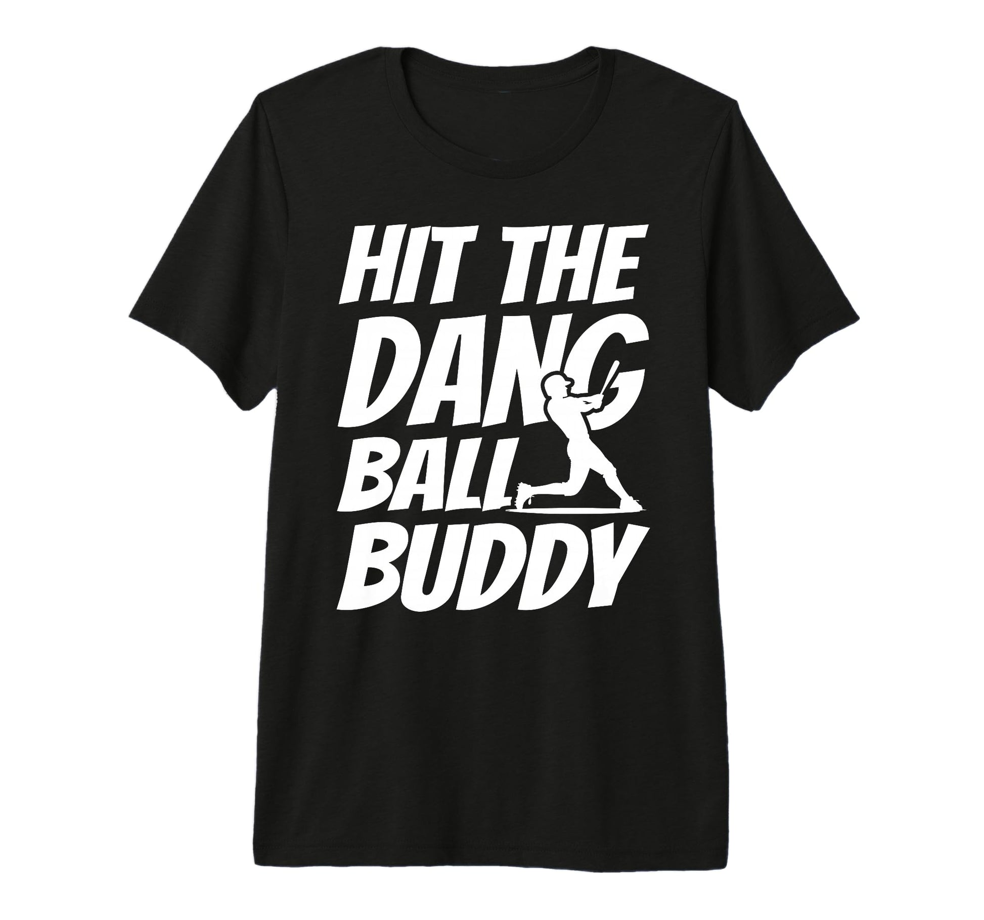Hit Dang Ball Buddy Sarcastic Funny T-Shirt - Unique Graphic Unisex - T-Shirt, Sweatshirt, Hoodie