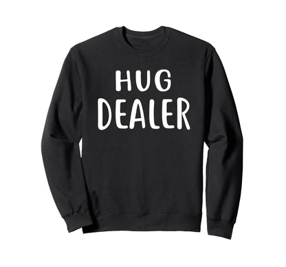 Funny Hug Dealer Hugging Peace Sweatshirt - Streetwear Style for Adults - T-Shirt, Sweatshirt, Hoodie
