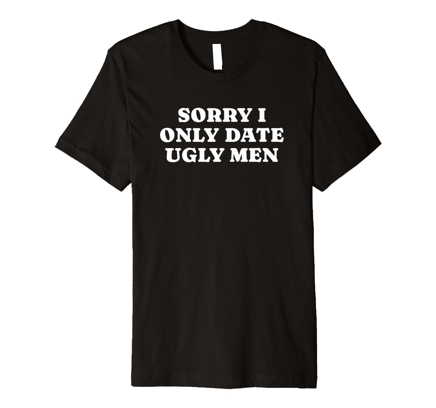 Sorry I Only Date Ugly Funny Y2K T-Shirt - Trendy Graphic for Adults - T-Shirt, Sweatshirt, Hoodie