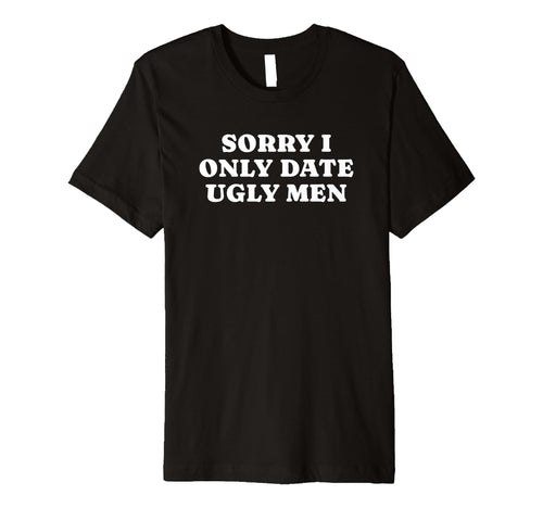 Sorry I Only Date Ugly Funny Y2K T-Shirt - Trendy Graphic for Adults - T-Shirt, Sweatshirt, Hoodie