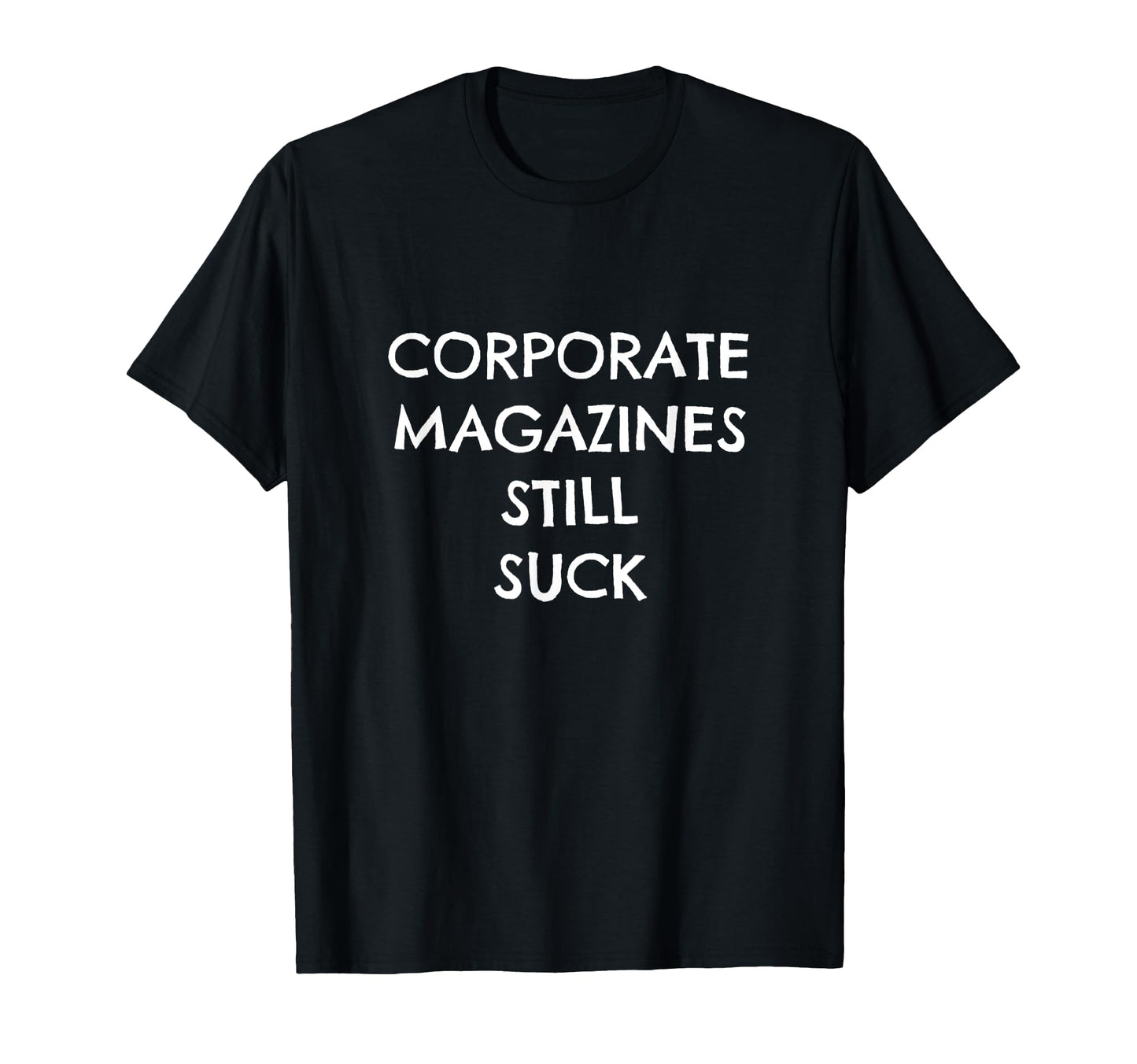 Corporate Magazines Still Suck Grunge T-Shirt - Casual Everyday Wear Unisex - T-Shirt, Sweatshirt, Hoodie
