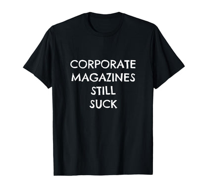 Corporate Magazines Still Suck Grunge T-Shirt - Casual Everyday Wear Unisex - T-Shirt, Sweatshirt, Hoodie