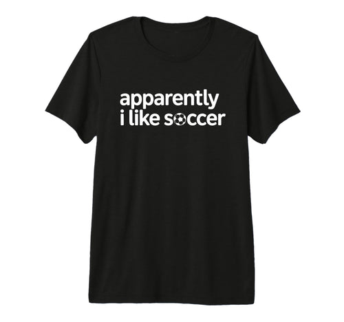 Apparently I Like Soccer Funny Game T-Shirt - Aesthetic Graphic for Adults - T-Shirt, Sweatshirt, Hoodie