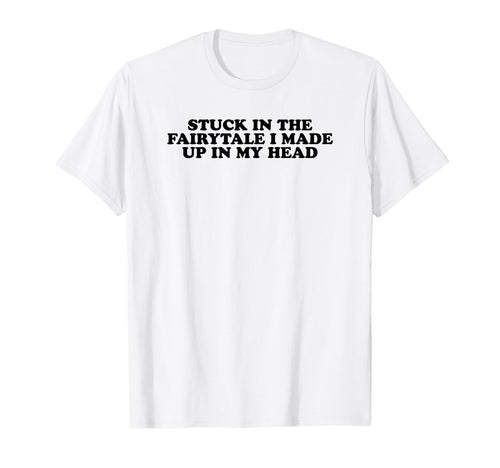 Stuck Fairytale I Made Up My Head Y2K T-Shirt - Graphic Print for Adults - T-Shirt, Sweatshirt, Hoodie