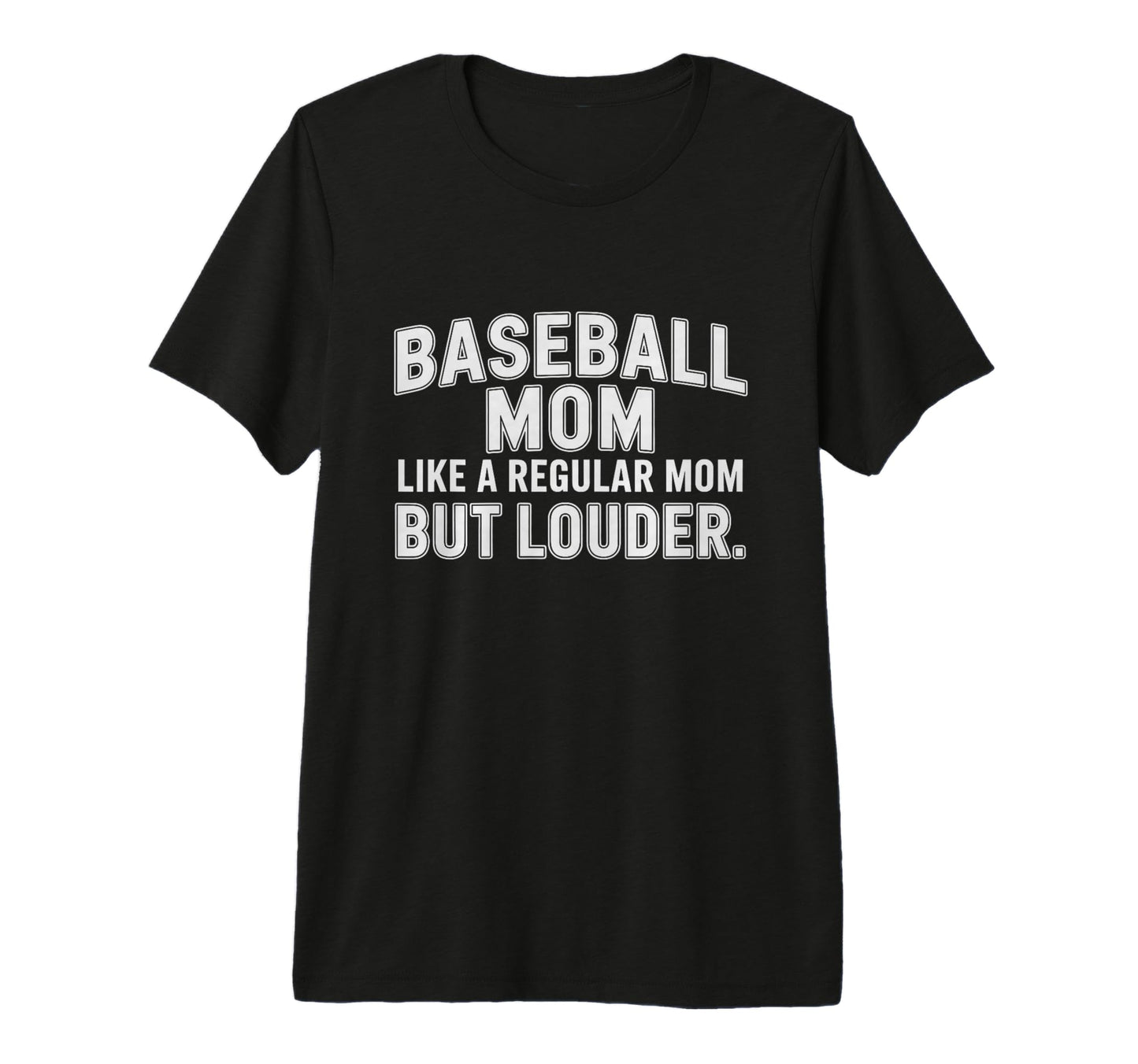 Baseball Mom Like Regular Mom Louder T-Shirt - Custom Art Print for Adults - T-Shirt, Sweatshirt, Hoodie