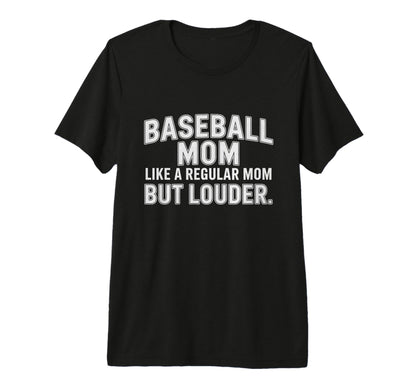 Baseball Mom Like Regular Mom Louder T-Shirt - Custom Art Print for Adults - T-Shirt, Sweatshirt, Hoodie