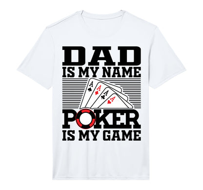 Mens Dad Is My Name Poker Is My Game T-Shirt - Graphic Print Men Women - T-Shirt, Sweatshirt, Hoodie