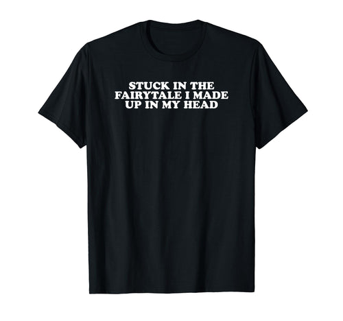 Stuck Fairytale I Made Up My Head Y2K T-Shirt - Custom Art Print Men Women - T-Shirt, Sweatshirt, Hoodie