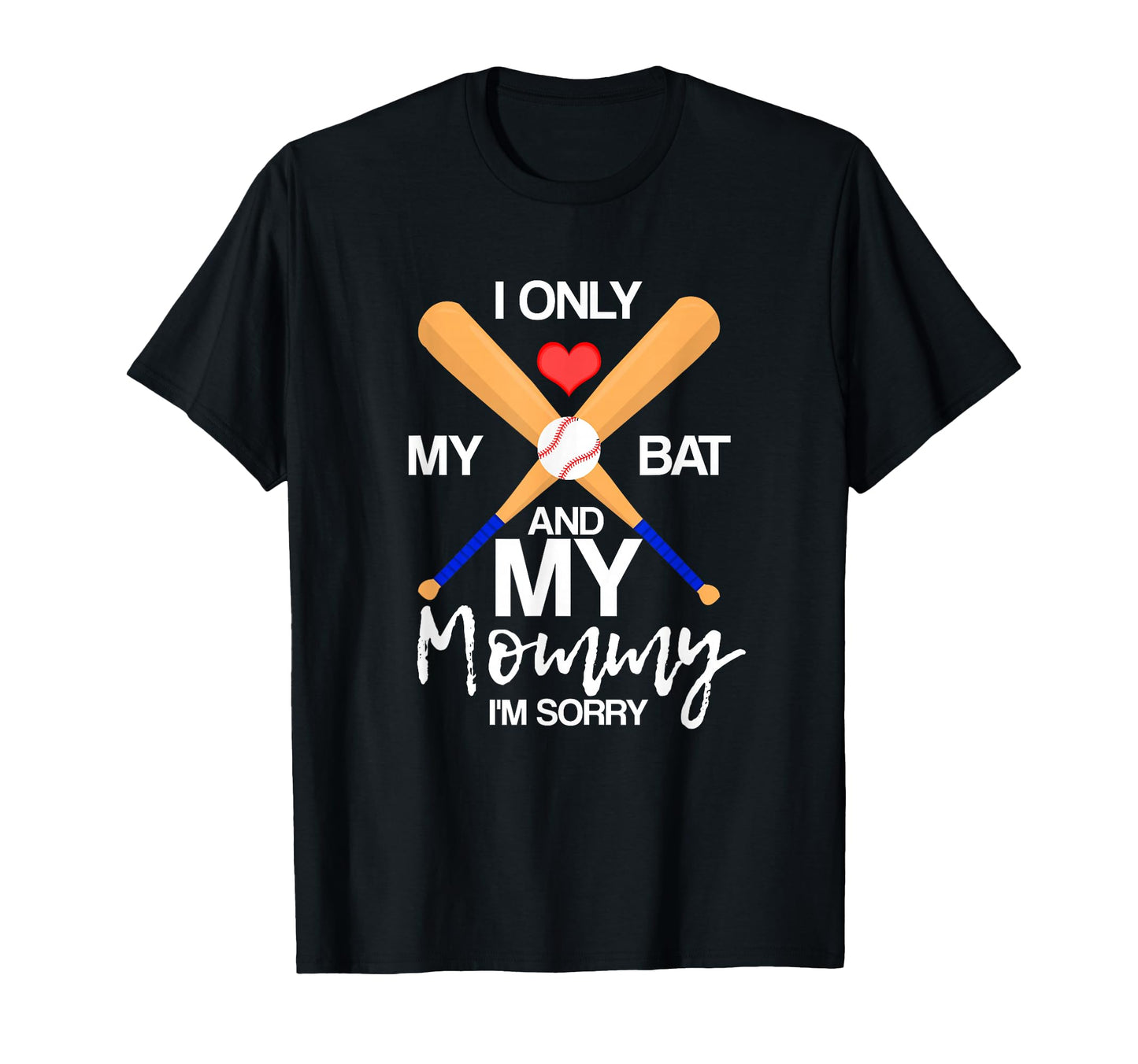I Love My Bat And My Mommy Im Sorry T-Shirt - Trendy Graphic for Adults - T-Shirt, Sweatshirt, Hoodie