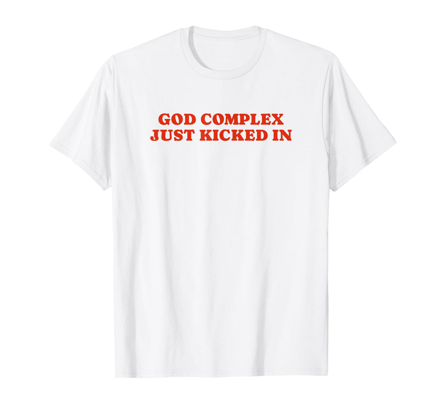 God Complex Just Kicked Funny Y2K T-Shirt - Streetwear Style for Adults - T-Shirt, Sweatshirt, Hoodie