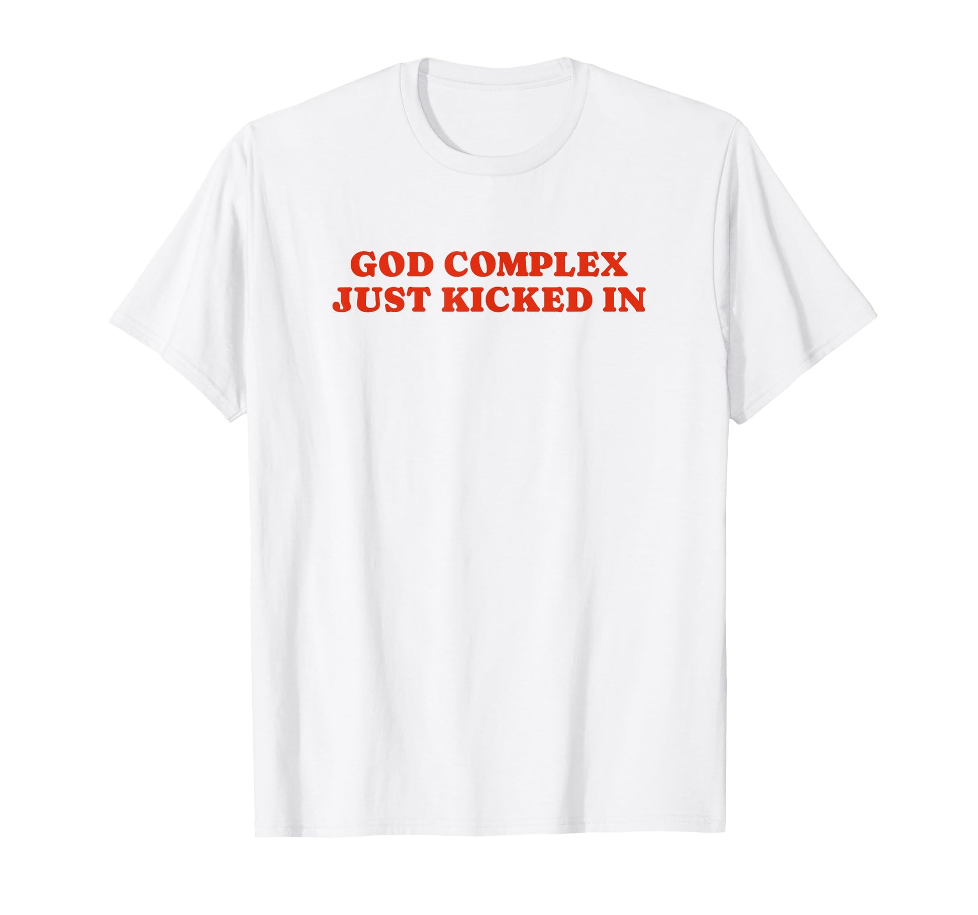 God Complex Just Kicked Funny Y2K T-Shirt - Streetwear Style for Adults - T-Shirt, Sweatshirt, Hoodie