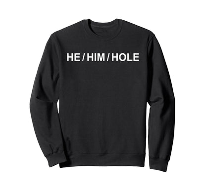 He Him Hole Funny Pronoun Rainbow Sweatshirt - Custom Art Print Men Women - T-Shirt, Sweatshirt, Hoodie