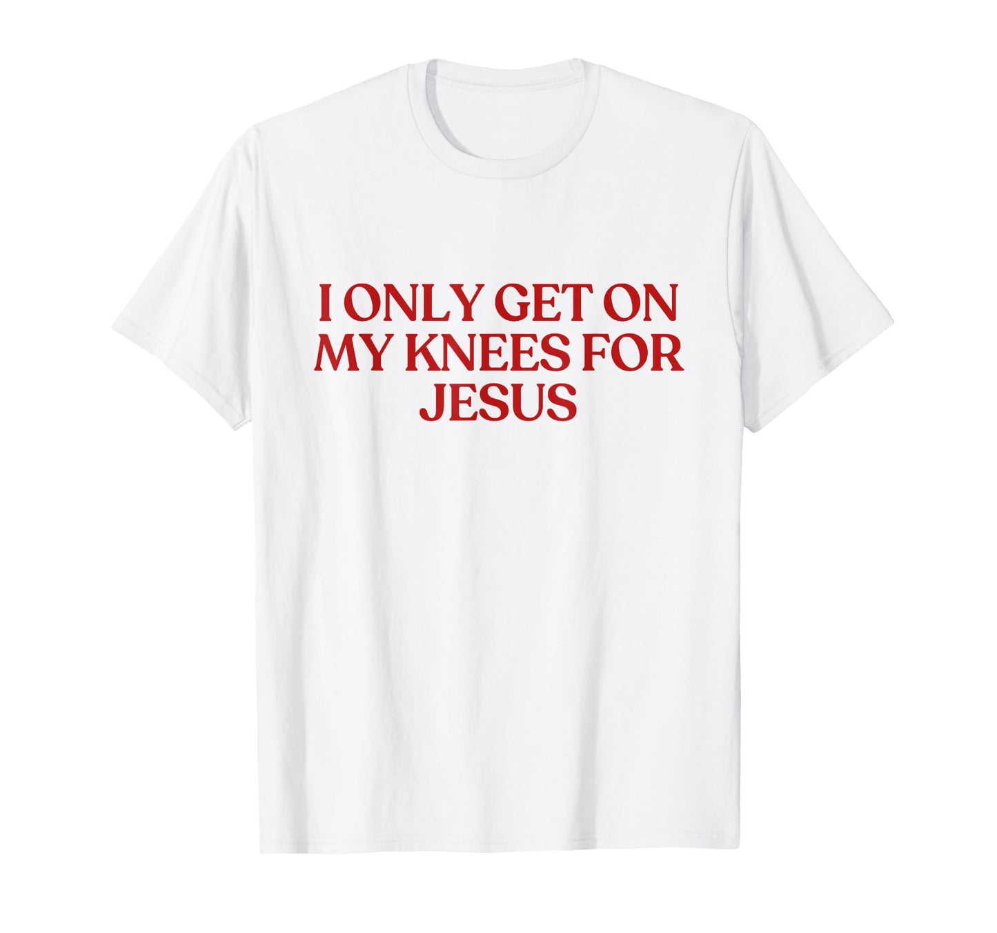 I Only Get My Knees Jesus Y2K Aesthetic T-Shirt - Minimalist Print Unisex - T-Shirt, Sweatshirt, Hoodie