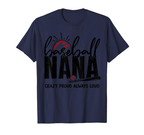 Baseball Nana Crazy Proud Always Loud T-Shirt - Unique Graphic Unisex - T-Shirt, Sweatshirt, Hoodie