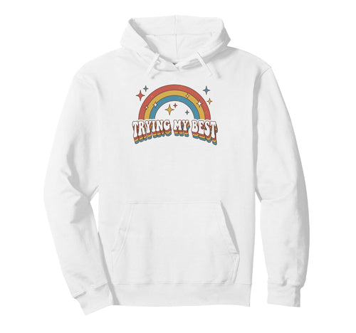 Trying My Best Funny Rainbow Hoodie - Unique Graphic Unisex - T-Shirt, Sweatshirt, Hoodie