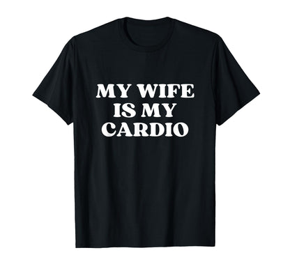 My Wife Is My Cardio Y2K Aesthetic T-Shirt - Novelty Apparel for Adults - T-Shirt, Sweatshirt, Hoodie