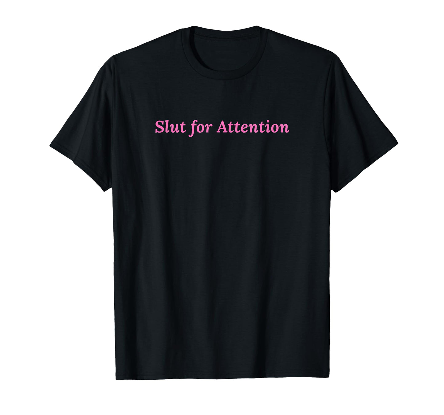 Slut Attention Funny Y2K Aesthetic T-Shirt - Graphic Print for Adults - T-Shirt, Sweatshirt, Hoodie