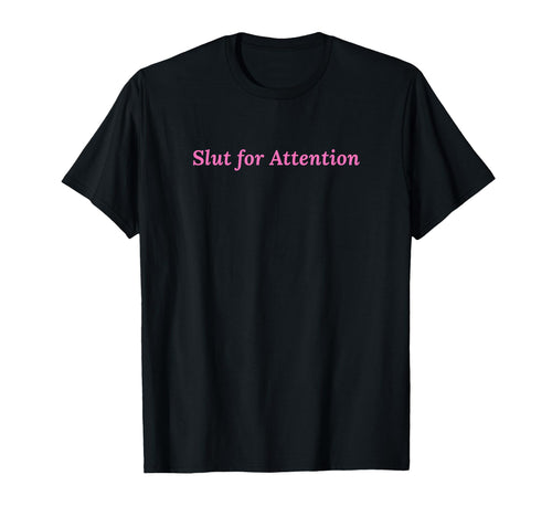 Slut Attention Funny Y2K Aesthetic T-Shirt - Graphic Print for Adults - T-Shirt, Sweatshirt, Hoodie
