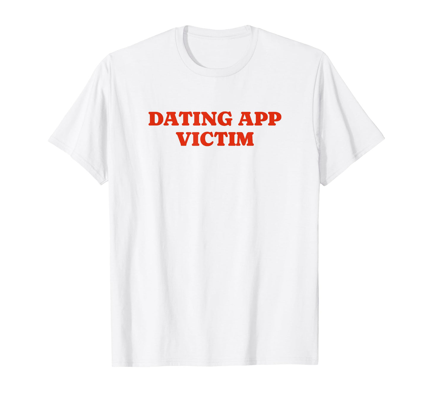 Dating App Victim Funny Y2K Aesthetic T-Shirt - Minimalist Print for Adults - T-Shirt, Sweatshirt, Hoodie