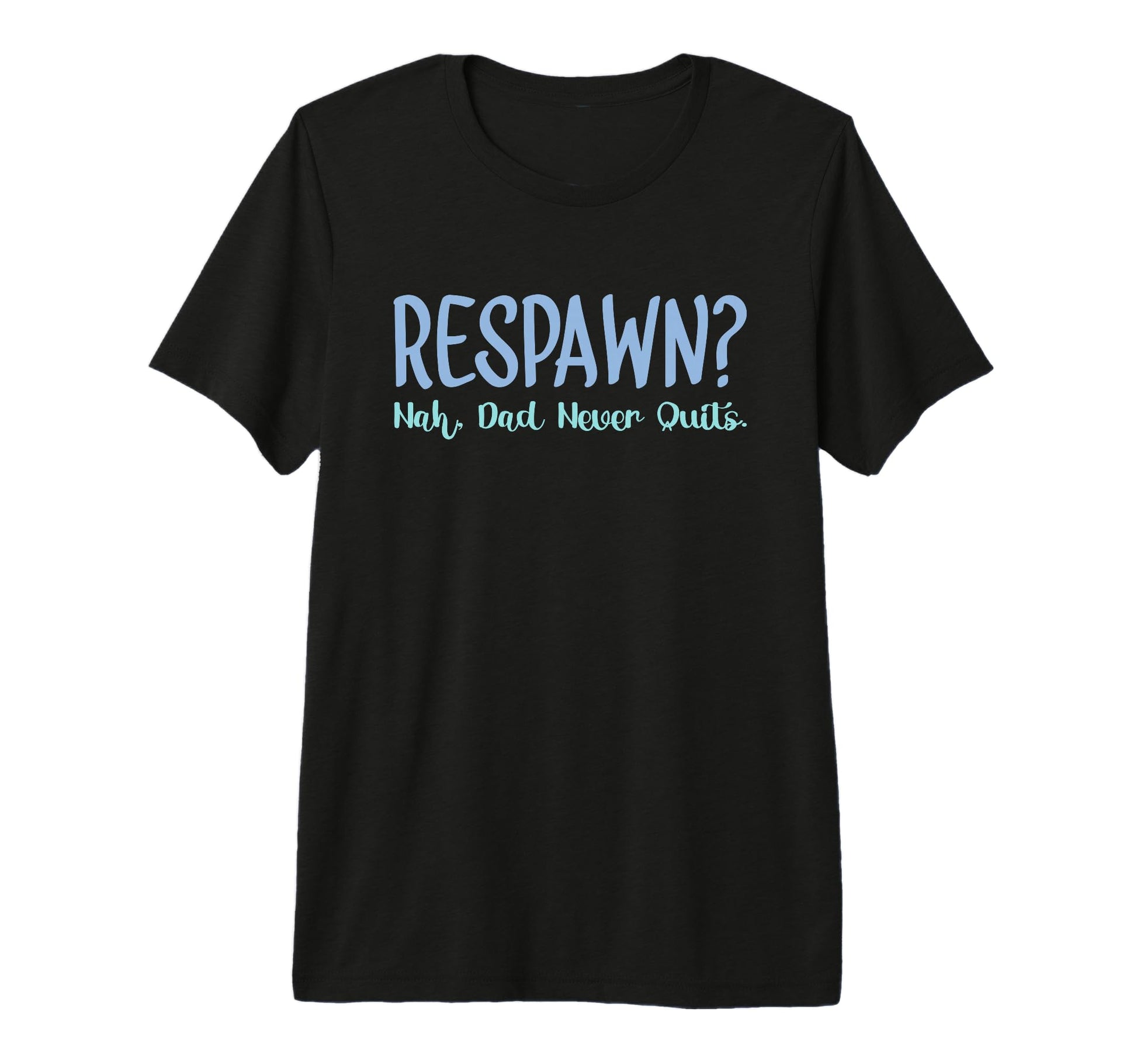 Mens Respawn Nah Dad Never Quits T-Shirt - Fun Novelty Design Men Women - T-Shirt, Sweatshirt, Hoodie