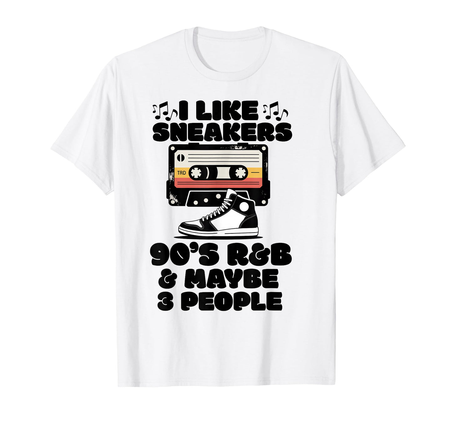 I Like Sneakers 90S R B And Like 3 T-Shirt - Fun Novelty Design Unisex - T-Shirt, Sweatshirt, Hoodie