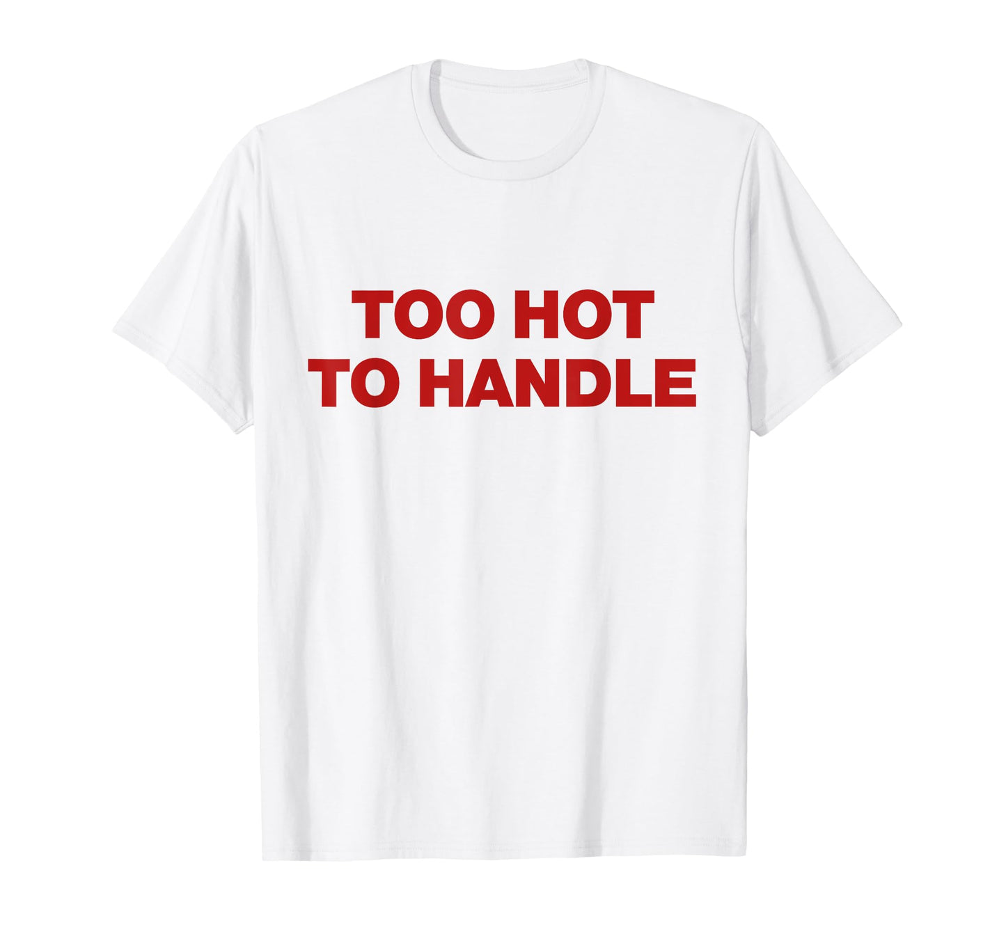 Too Hot To Handle Y2K Aesthetic Trendy T-Shirt - Graphic Print Men Women - T-Shirt, Sweatshirt, Hoodie