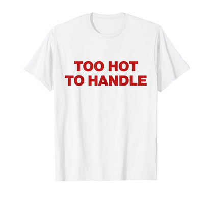 Too Hot To Handle Y2K Aesthetic Trendy T-Shirt - Graphic Print Men Women - T-Shirt, Sweatshirt, Hoodie